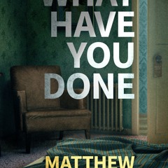 Read/Download What Have You Done BY : Matthew Farrell