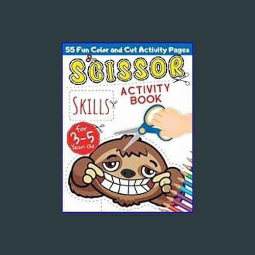 Scissor Skills Activity Book for 3-5 Years Old: Cut and Paste Animals  Vehicles & Shapes Coloring Workbook Cutting Practice for Kids & Toddlers  Ages 3