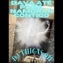 DAVA ATÉ PARA NAMORAR CONTIGO (DJ THIGAS 011, MC VUIZIKI,MC BRINQUEDO, MC GW)