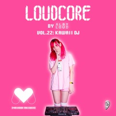Alby Loud presents: Loudcore Mix Vol.22: Kawaii DJ 🌸 [Maivoor Takeover]