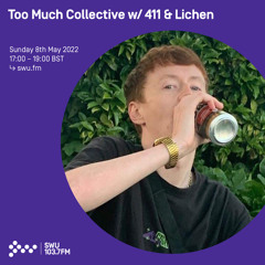 Too Much Collective w/ 411 & Lichen 08TH MAY 2022