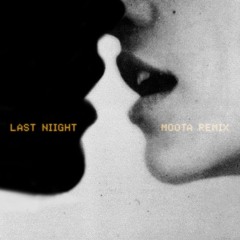 Last Night _ MOOTA Remix