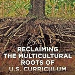 Reclaiming the Multicultural Roots of U.S. Curriculum: Communities of Color and Official Knowle