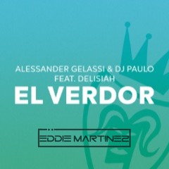 Alessander Gelassi & Dj Paulo FT Delisiah - El Verdor  (Eddie Martinez Remix)