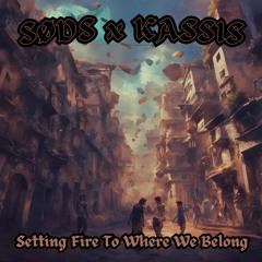 SODS X KASSIS - Setting Fire To Where We Belong