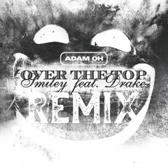 Adam Oh - OVER THE TOP REMIX (Drake & Smiley)