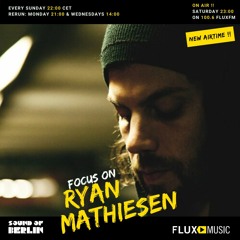 Focus On Ryan Mathiesen / Mix for Sound Of Berlin @ FluxMusic