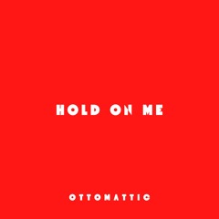 Hold on Me