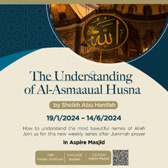 Lesson 1 | The Understanding of Al-Asmaaual Husna | Sheikh Abu Hanifah