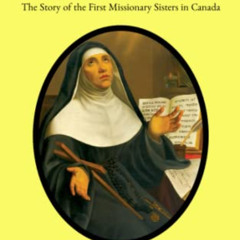 [Read] EPUB 💏 Blessed Marie of New France: The Story of the First Missionary Sisters