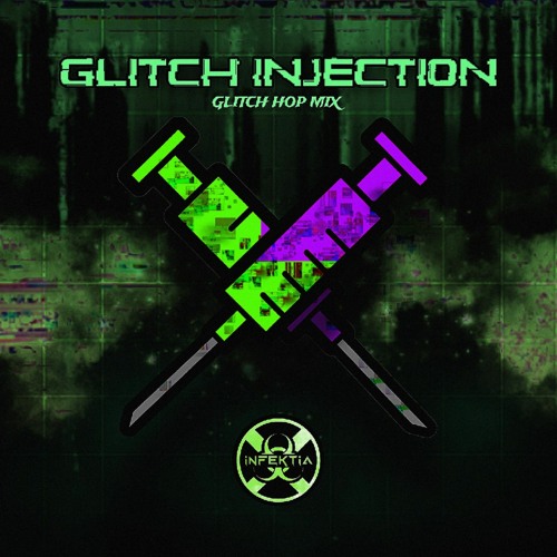 GLITCH INJECTION || FILTHY GLITCH HOP MIX BY INFEKTIA