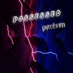 P O S S E S S E D - pyroburn