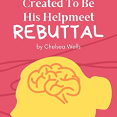 DOWNLOAD EPUB 📫 Created To Be His Helpmeet Rebuttal by  Chelsea Wells [EPUB KINDLE P