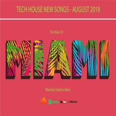 THE MUSIC OF MIAMI - TECH HOUSE NEW SONGS OF AUGUST 2018 - Mixed by Claude Le Blanc