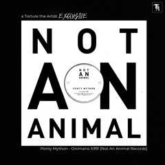 EXCLUSIVE: Ponty Mython - Onimano X991 [Not An Animal Records]
