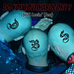 Do You Love Hardcore ? (Still Lovin’ You)
