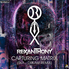 Rexanthony - Capturing Matrix (Ska Dream Remix) (Edit) [TRAX0219-2]