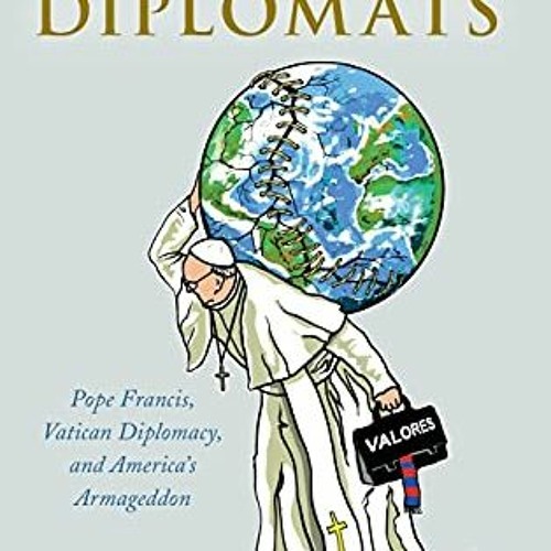GET KINDLE 📨 God's Diplomats: Pope Francis, Vatican Diplomacy, and America's Armaged