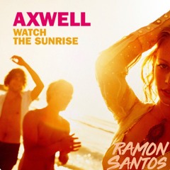 Axwell - Watch the Sunrise (Ramon Santos Rmx)