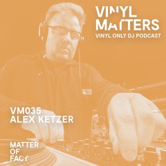 Alex Ketzer - Deep Techno & Micro House Vinyl Only Mix - VINYL MATTERS 035