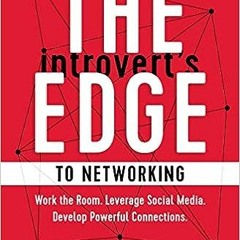 $$EBOOK ✨ The Introvert’s Edge to Networking: Work the Room. Leverage Social Media. Develop Pow