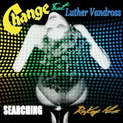 Change Feat. Luther Vandross - Searching (RoKoy Mix)