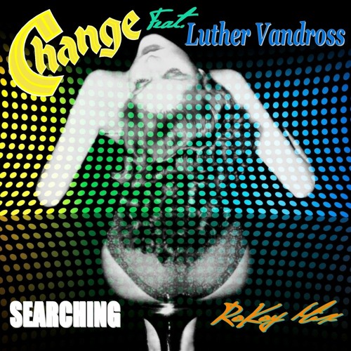 Change Feat. Luther Vandross - Searching (RoKoy Mix)