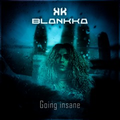 Going Insane - BLANKKA ( Original Mix )