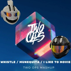 Whistle VS Munequita VS I Like To Move - (Two Ops Mashup)