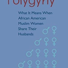 Read EPUB 💕 Polygyny: What It Means When African American Muslim Women Share Their H