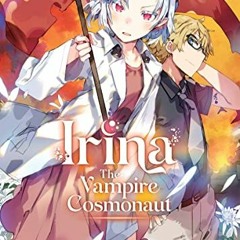 [DOWNLOAD] EPUB 📒 Irina: The Vampire Cosmonaut (Light Novel) Vol. 3 by  Keisuke Maki