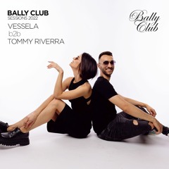 Bally Club Sessions  024: Tommy Riverra & VESSELA