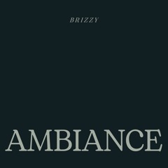 Brizzy - “Ambiance”