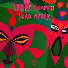 Tame Impala - Let It Happen (Imad Remix)