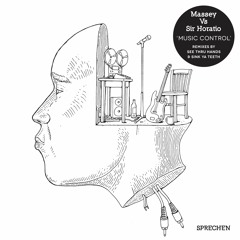 PRÈMIÉRE: Massey Vs Sir Horatio - Music Control (See Thru Hands Remix) [Sprechen Music]