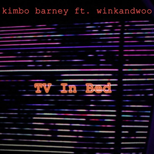 TV IN BED - Kimbo Barney Ft. winkandwoo