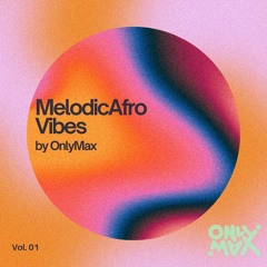 MelodicAfro Vibes By OnlyMax Vol.1 [LIMITED DOWNLOADS!]