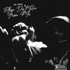 Ebk lulmaxx- please don’t run from me
