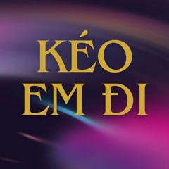 Kéo Em Đi - DCK ( Prod. by baro. )