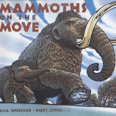 View PDF 📌 Mammoths on the Move by  Lisa Wheeler &  Kurt Cyrus EBOOK EPUB KINDLE PDF