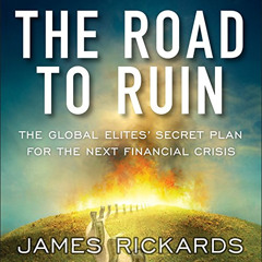 ACCESS EPUB 🖊️ The Road to Ruin: The Global Elites' Secret Plan for the Next Financi