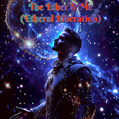 The Ether & Me (Ethereal Liberation)