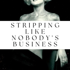 ✔PDF⚡️ Stripping Like Nobody's Business: A true story of a mother with no conscience