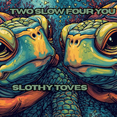 Two Slow Four You