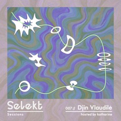 Selekt Sessions 007:// Djin Vlaudilé