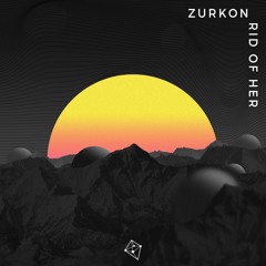 Zurkon - Rid Of Her - Preview - OUT NOW