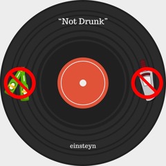 Not Drunk - einsteyn