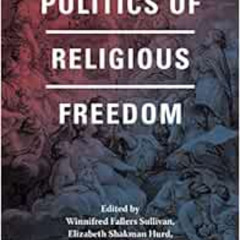 free KINDLE 📫 Politics of Religious Freedom by Winnifred Fallers Sullivan,Elizabeth