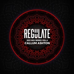 Callum Ashton - Regulate 2021 Mix Series Vol.6