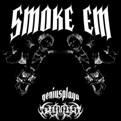 SMOKE EM w/ geniusplaya